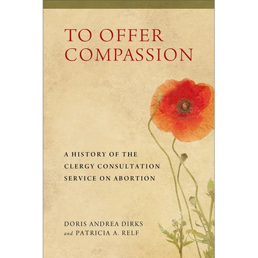 To Offer Compassion: A History of the Clergy Consultation Service on Abortion