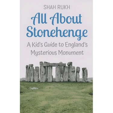 All About Stonehenge: A Kid's Guide to England's Mysterious Monument