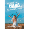 Breaking the Chains of Religious Illusion