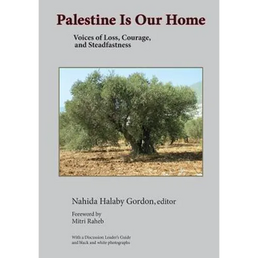 Palestine Is Our Home: Voices of Loss, Courage, and Steadfastness