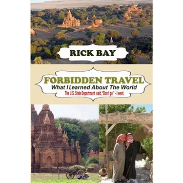 Forbidden Travel: What I Learned About The World: The U.S. State Department said, "Don't go" - I Went