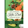 The Complete Keto Diet Cooking Guide: Low-carb dishes for a fit and healthy body