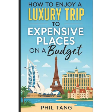 Super Cheap Expensive Trips: Luxury on a Budget Guide to Visiting the World's Most Expensive Places for Less
