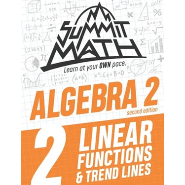 Summit Math Algebra 2 Book 2: Linear Functions and Trend Lines
