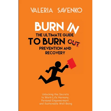 Burn In: Unlocking the Secrets to Work-Life Harmony, Personal Empowerment, and Sustainable Well-Being