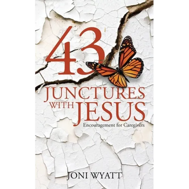 43 Junctures with Jesus: Encouragement for Caregivers