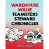 Warehouse Willie: Teamsters Steward Chronicles