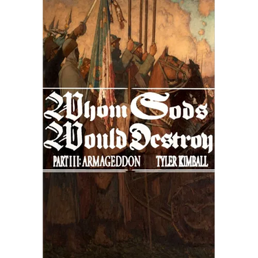 Whom Gods Would Destroy, Part III: Armageddon