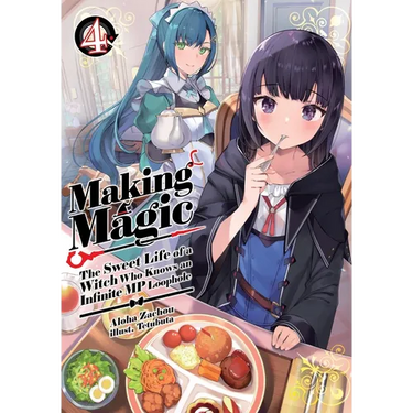Making Magic: The Sweet Life of a Witch Who Knows an Infinite MP Loophole: Volume 4 (Light Novel)