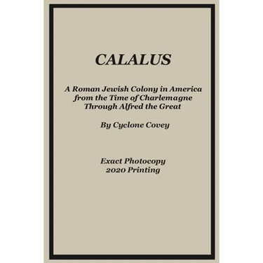 Calalus: A Roman Jewish Colony in America from the Time of Charlemagne Through Alfred the Great - Exact Photocopy 2020 Reprinti