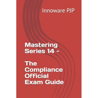 Mastering Series 14 - The Compliance Official Exam Guide