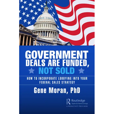 Government Deals are Funded, Not Sold: How to Incorporate Lobbying into Your Federal Sales Strategy