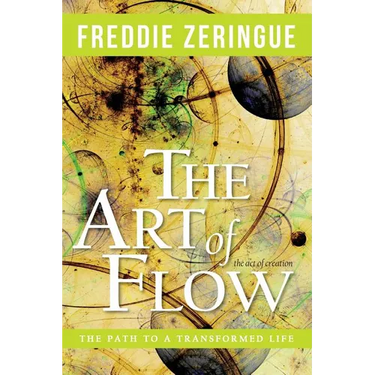 The Art of Flow: The Path to a Transformed Life