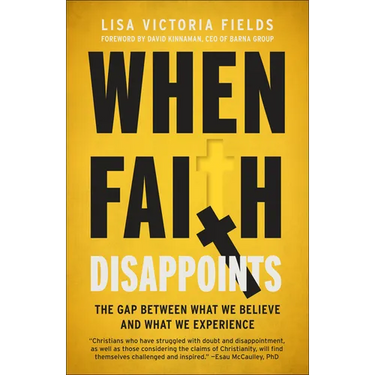 When Faith Disappoints: The Gap Between What We Believe and What We Experience