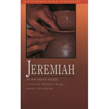 Jeremiah: The Man and His Message