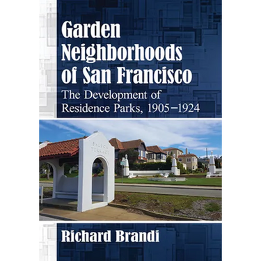 Garden Neighborhoods of San Francisco: The Development of Residence Parks, 1905-1924