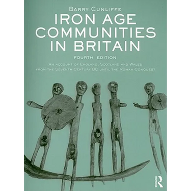 Iron Age Communities in Britain: An account of England, Scotland and Wales from the Seventh Century BC until the Roman Conquest