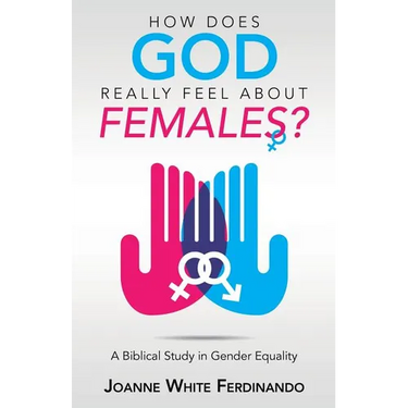 How Does God Really Feel About Females?: A Biblical Study in Gender Equality
