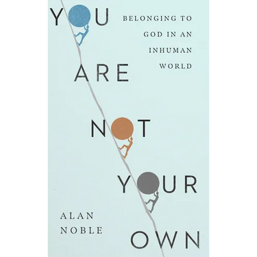 You Are Not Your Own: Belonging to God in an Inhuman World