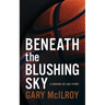Beneath the Blushing Sky