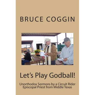 Let's Play Godball!: Unorthodox Sermons by a Circuit Rider Episcopal Priest from Middle Texas