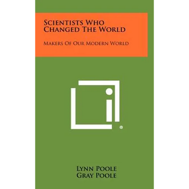 Scientists Who Changed the World: Makers of Our Modern World