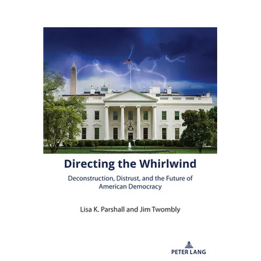 Directing the Whirlwind: Deconstruction, Distrust, and the Future of American Democracy