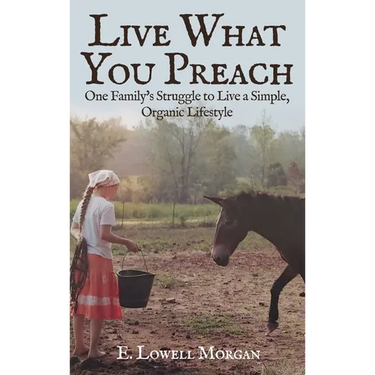Live What You Preach: One Family's Struggle to Live a Simple, Organic Lifestyle