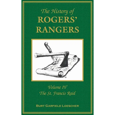 The History of Rogers' Rangers: Volume 4, The St. Francis Raid