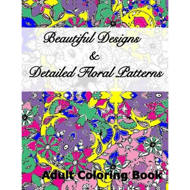 Beautiful Designs & Detailed Floral Patterns Adult Coloring Book