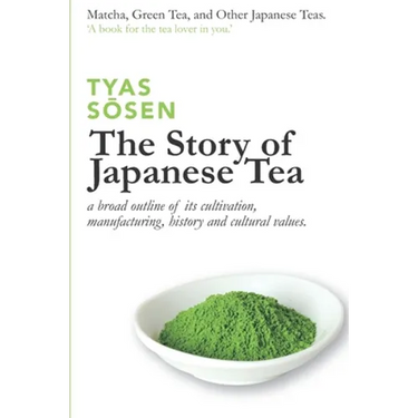 The Story of Japanese Tea: a broad outline of its cultivation, manufacturing, history and cultural values