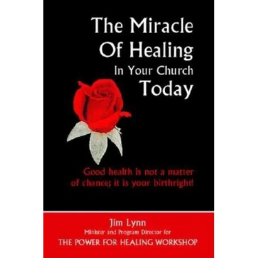 The Miracle of Healing in Your Church Today