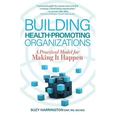 Building Health-Promoting Organizations: A Practical Model for Making It Happen
