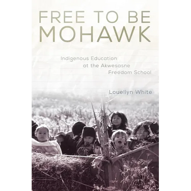 Free to Be Mohawk: Indigenous Education at the Akwesasne Freedom School