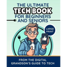 The Ultimate Tech Book for Beginners and Seniors (Large Print Edition): Unlock the Power of Digital Tools