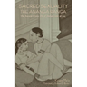 Sacred Sexuality: The Ananga Ranga or The Ancient Erotic Art of Indian Love & Sex