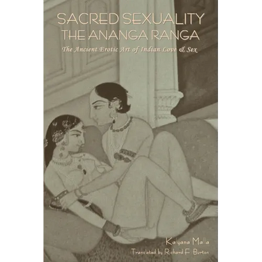 Sacred Sexuality: The Ananga Ranga or The Ancient Erotic Art of Indian Love & Sex