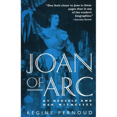 Joan of Arc: By Herself and Her Witnesses