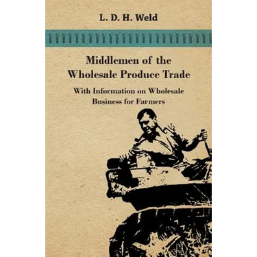 Middlemen of the Wholesale Produce Trade - With Information on Wholesale Business for Farmers