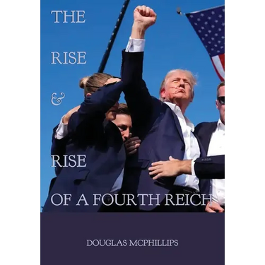 The Rise and Rise of a Fourth Reich: The Hidden History of National Socialism's Resurgence in Modern Times
