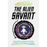 The Alien Savant: My Autistic Brother's Journey Through a Neurotypical Universe