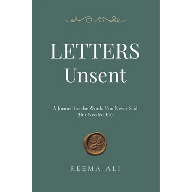 Letters Unsent: A Journal for the Words You Never Said (But Needed To)