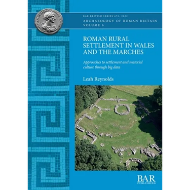 Roman Rural Settlement in Wales and the Marches: Approaches to settlement and material culture through big data