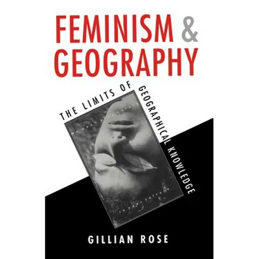 Feminism and Geography: The Limits of Geographical Knowledge