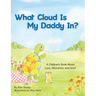 What Cloud Is My Daddy In?: A Children's Book About Love, Memories and Grief