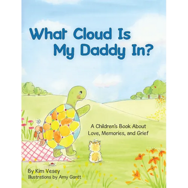 What Cloud Is My Daddy In?: A Children's Book About Love, Memories and Grief