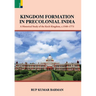 Kingdom Formation in Precolonial India: A Historical Study on the Formation of the Koch Kingdom, c. 1540-1773 CE