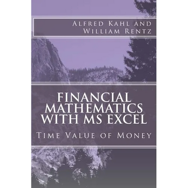 Financial Mathematics with MS Excel: Time Value of Money