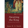 Awaiting the King: Reforming Public Theology