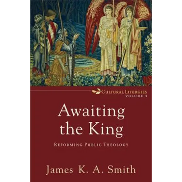 Awaiting the King: Reforming Public Theology